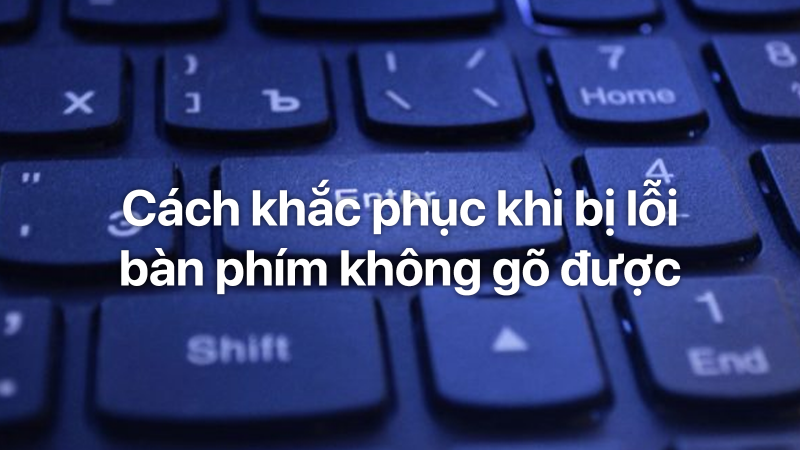 Tại Sao Bàn Phím Laptop Không Gõ Được? Nguyên Nhân & Cách Khắc Phục